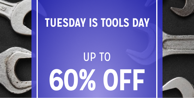 Tuesday is "ToolsDay - Up to 50% off Tools